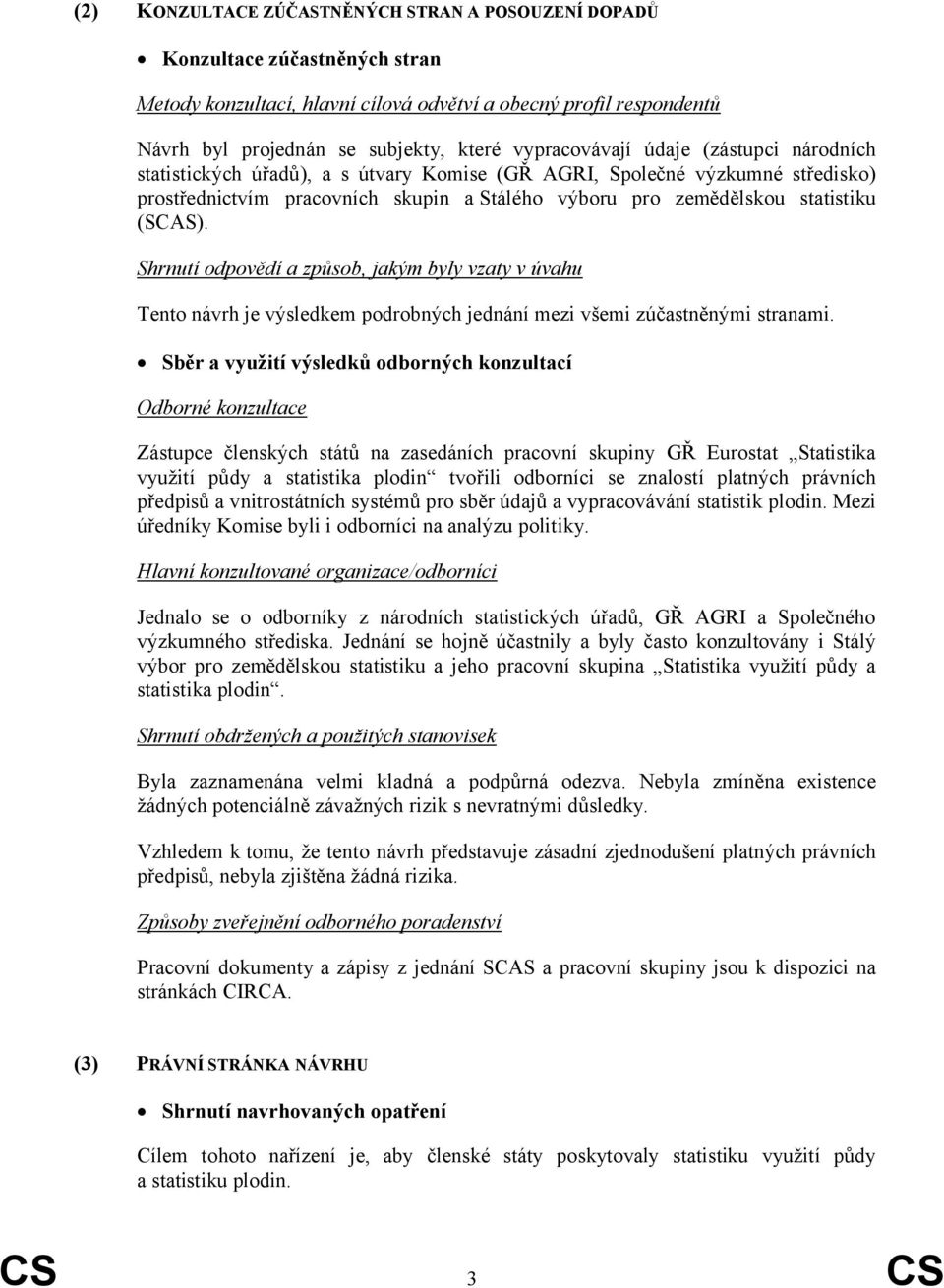 (SCAS). Shrnutí odpovědí a způsob, jakým byly vzaty v úvahu Tento návrh je výsledkem podrobných jednání mezi všemi zúčastněnými stranami.