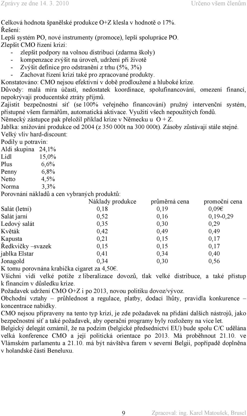 krizí také pro zpracované produkty. Konstatováno: CMO nejsou efektivní v době prodloužené a hluboké krize.