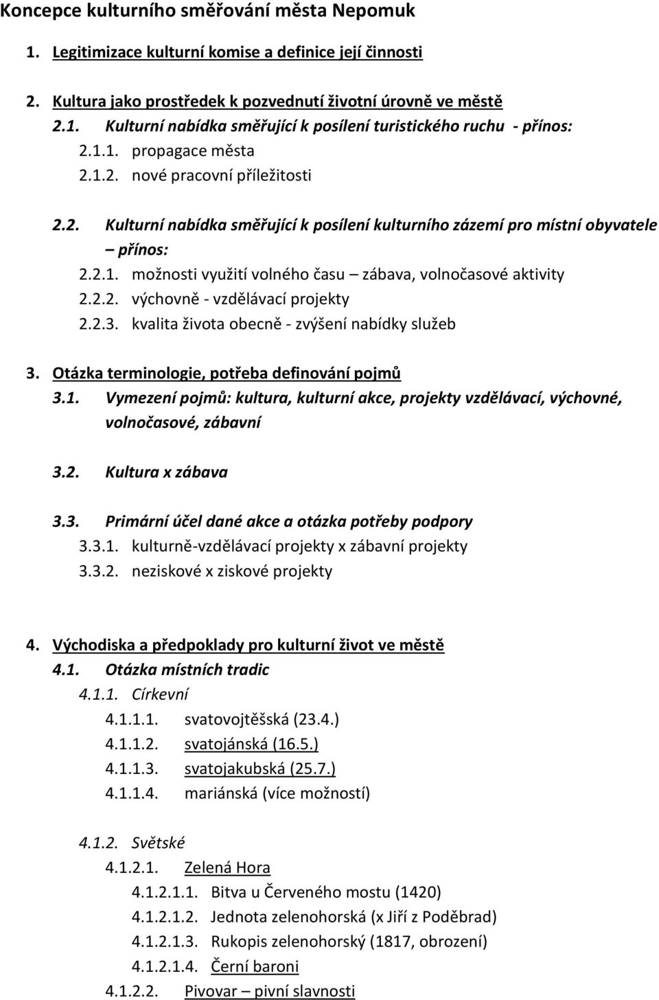 2.2. výchovně - vzdělávací projekty 2.2.3. kvalita života obecně - zvýšení nabídky služeb 3. Otázka terminologie, potřeba definování pojmů 3.1.