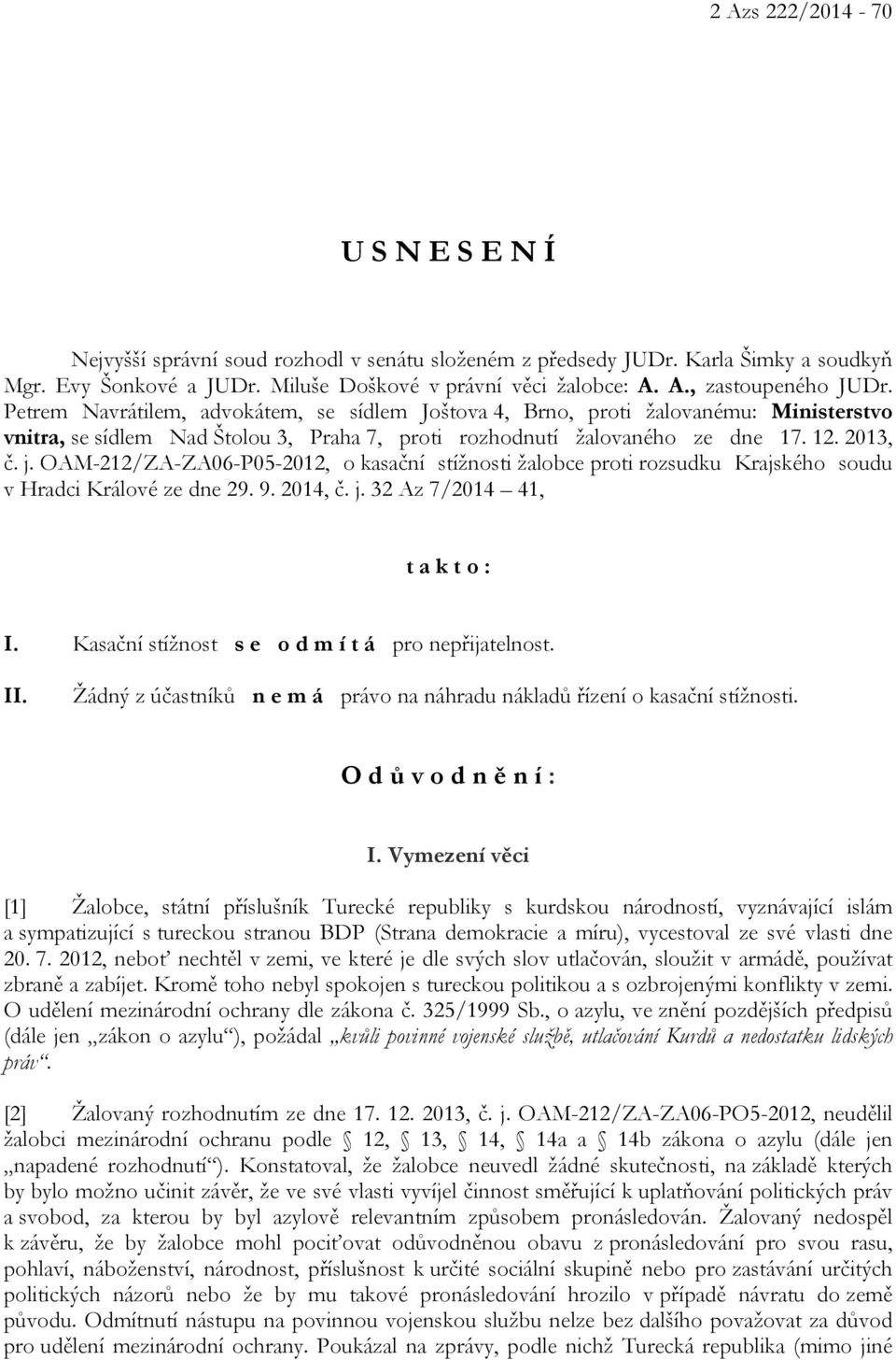 OAM-212/ZA-ZA06-P05-2012, o kasační stížnosti žalobce proti rozsudku Krajského soudu v Hradci Králové ze dne 29. 9. 2014, č. j. 32 Az 7/2014 41, t a k t o : I.