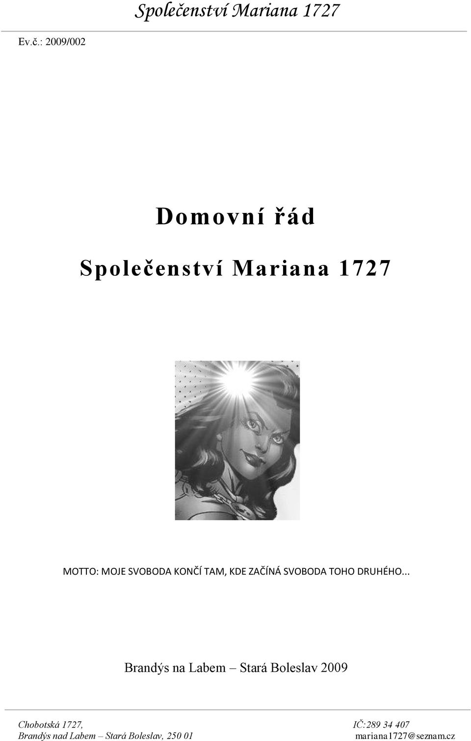 : 2009/002 Domovní řád nství Mariana 1727 MOTTO: MOJE SVOBODA KONČÍ