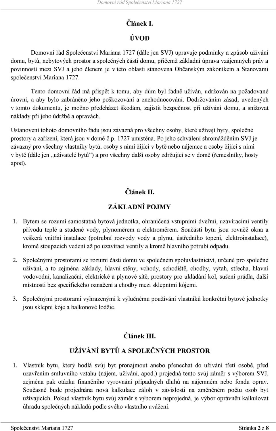 povinností mezi SVJ a jeho členem je v této oblasti stanovena Občanským zákoníkem a Stanovami společenství Mariana 1727.