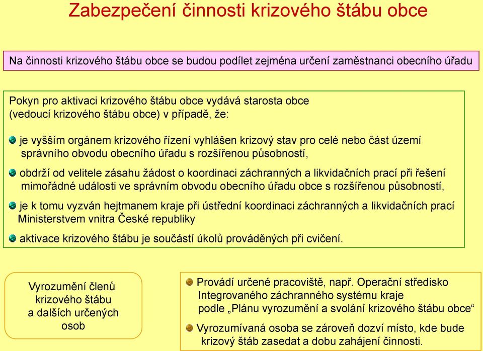 velitele zásahu žádost o koordinaci záchranných a likvidačních prací při řešení mimořádné události ve správním obvodu obecního úřadu obce s rozšířenou působností, je k tomu vyzván hejtmanem kraje při