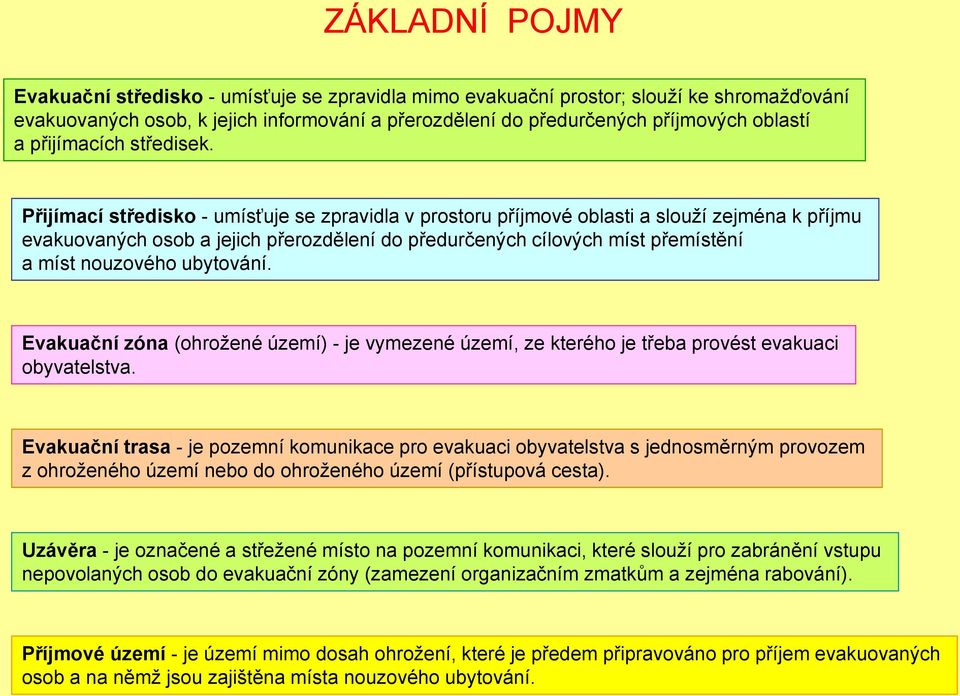 Přijímací středisko - umísťuje se zpravidla v prostoru příjmové oblasti a slouží zejména k příjmu evakuovaných osob a jejich přerozdělení do předurčených cílových míst přemístění a míst nouzového