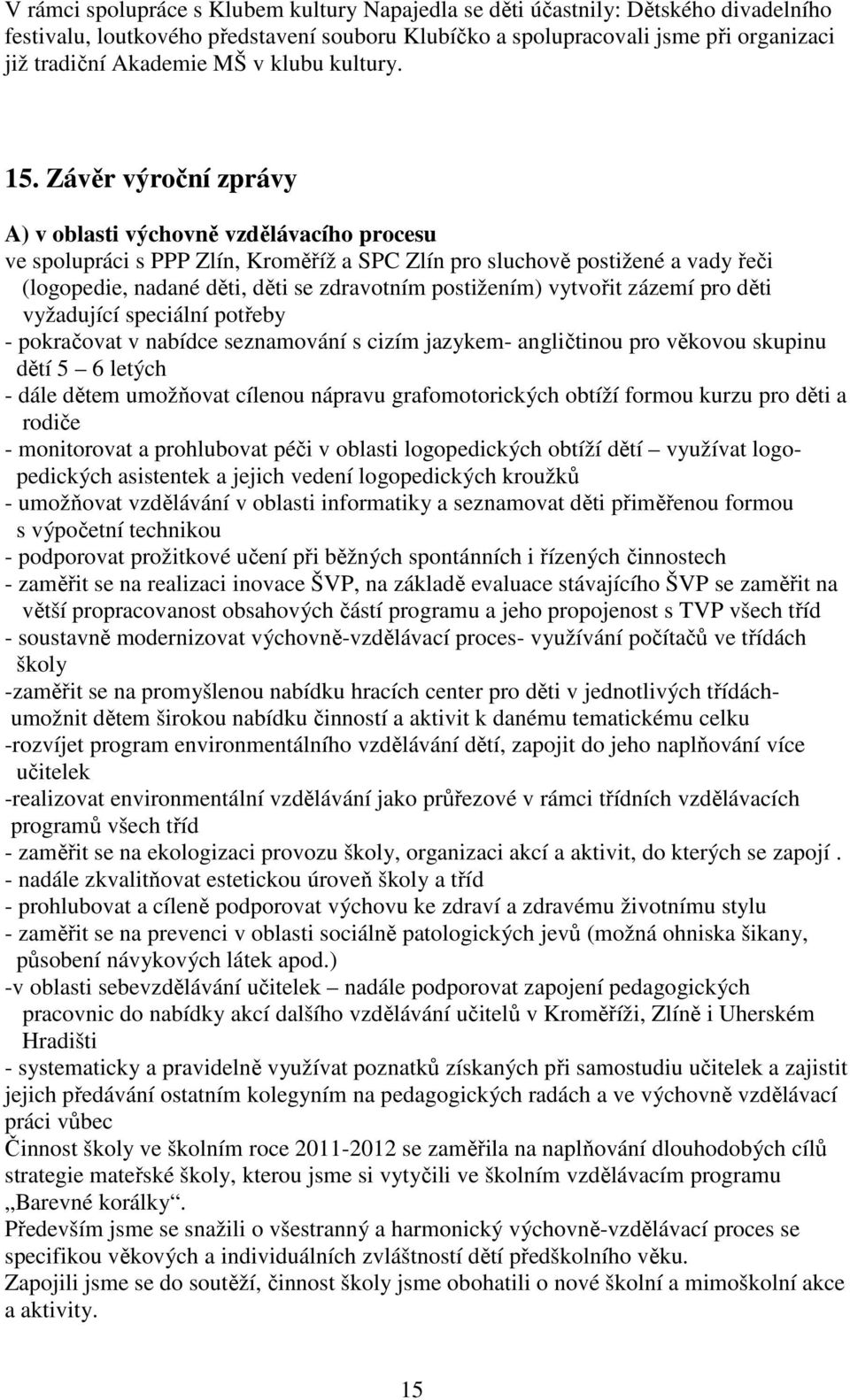 Závěr výroční zprávy A) v oblasti výchovně vzdělávacího procesu ve spolupráci s PPP Zlín, Kroměříž a SPC Zlín pro sluchově postižené a vady řeči (logopedie, nadané děti, děti se zdravotním