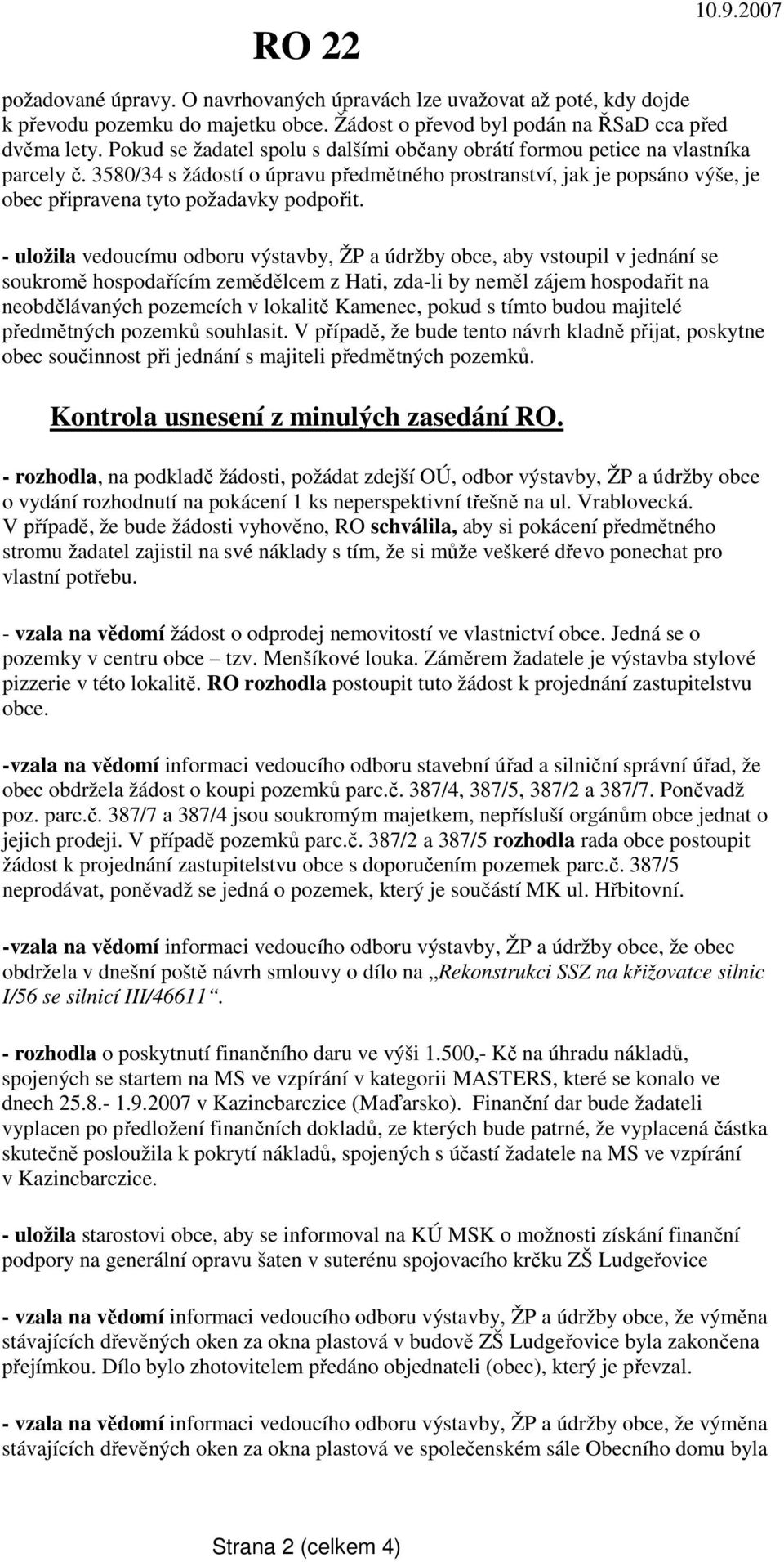 3580/34 s žádostí o úpravu předmětného prostranství, jak je popsáno výše, je obec připravena tyto požadavky podpořit.