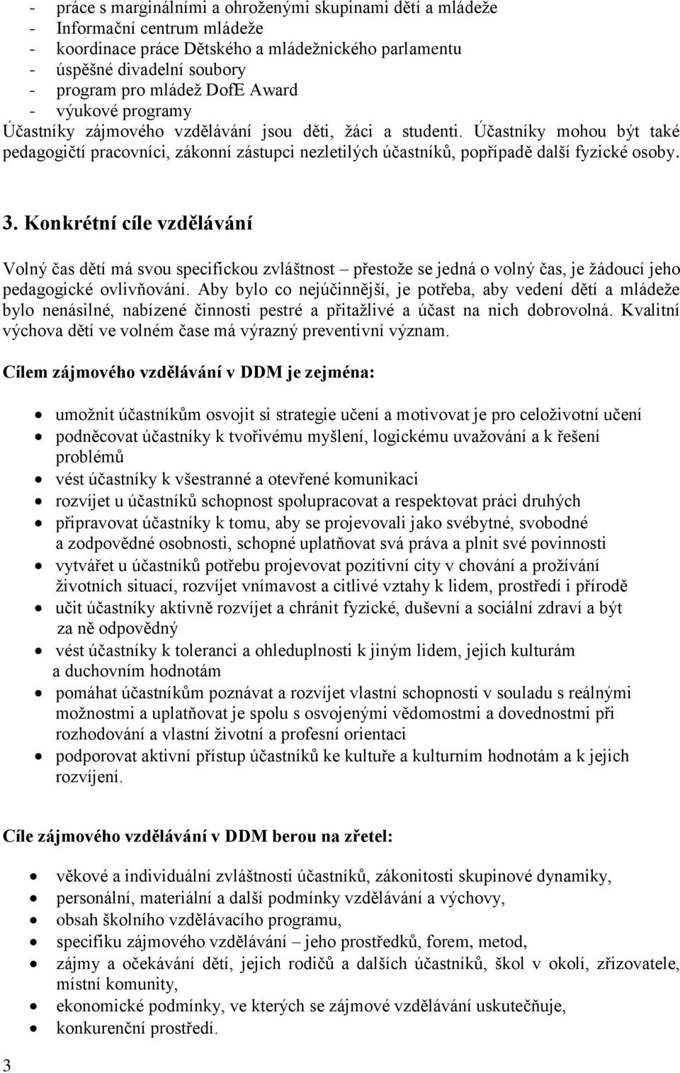 Účastníky mohou být také pedagogičtí pracovníci, zákonní zástupci nezletilých účastníků, popřípadě další fyzické osoby. 3.