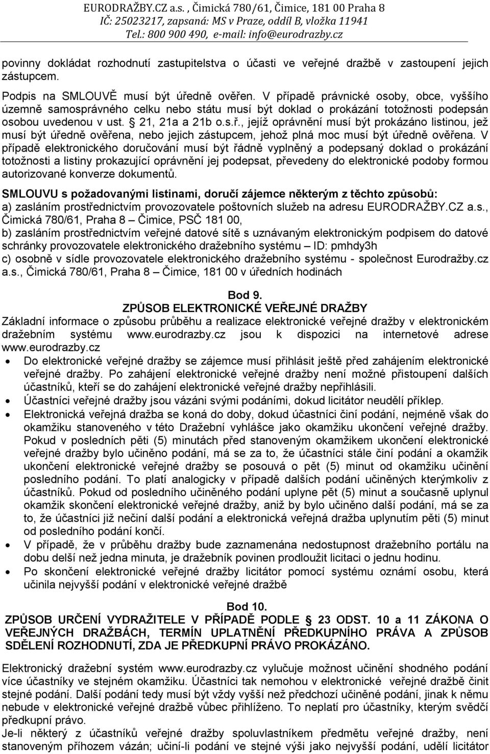 V případě elektronického doručování musí být řádně vyplněný a podepsaný doklad o prokázání totožnosti a listiny prokazující oprávnění jej podepsat, převedeny do elektronické podoby formou