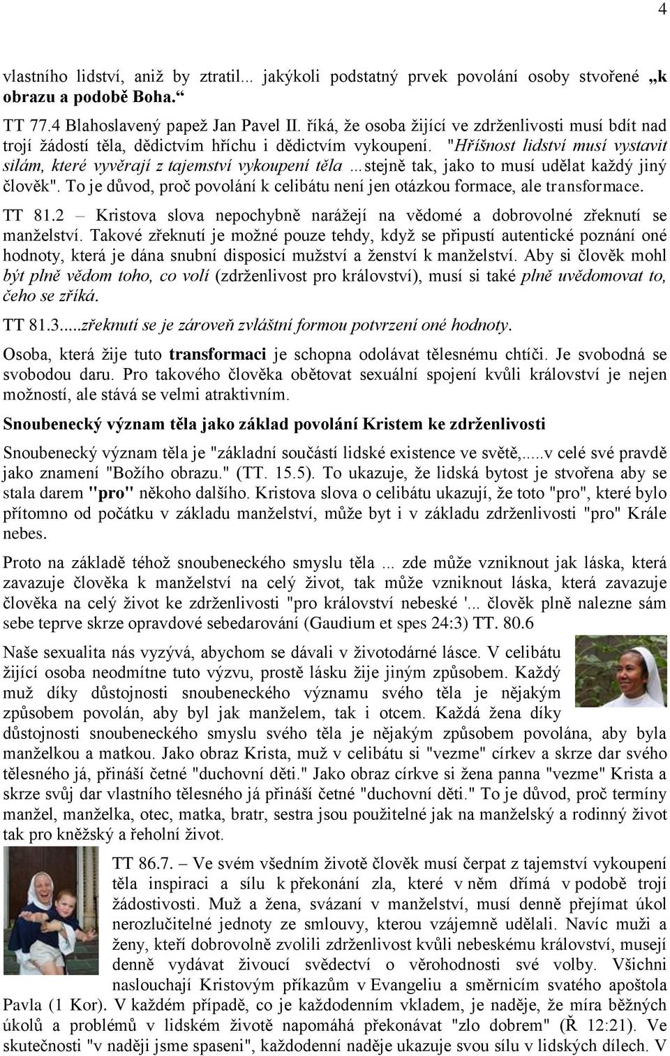 "Hříšnost lidství musí vystavit silám, které vyvěrají z tajemství vykoupení těla stejně tak, jako to musí udělat každý jiný člověk".