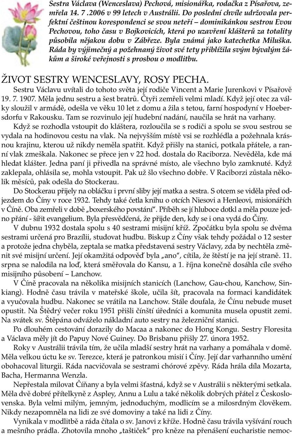 v Zábřeze. Byla známá jako katechetka Miluška. Ráda by výjimečný a požehnaný život své tety přiblížila svým bývalým žákům a široké veřejnosti s prosbou o modlitbu. ŽIVOT SESTRY WENCESLAVY, ROSY PECHA.