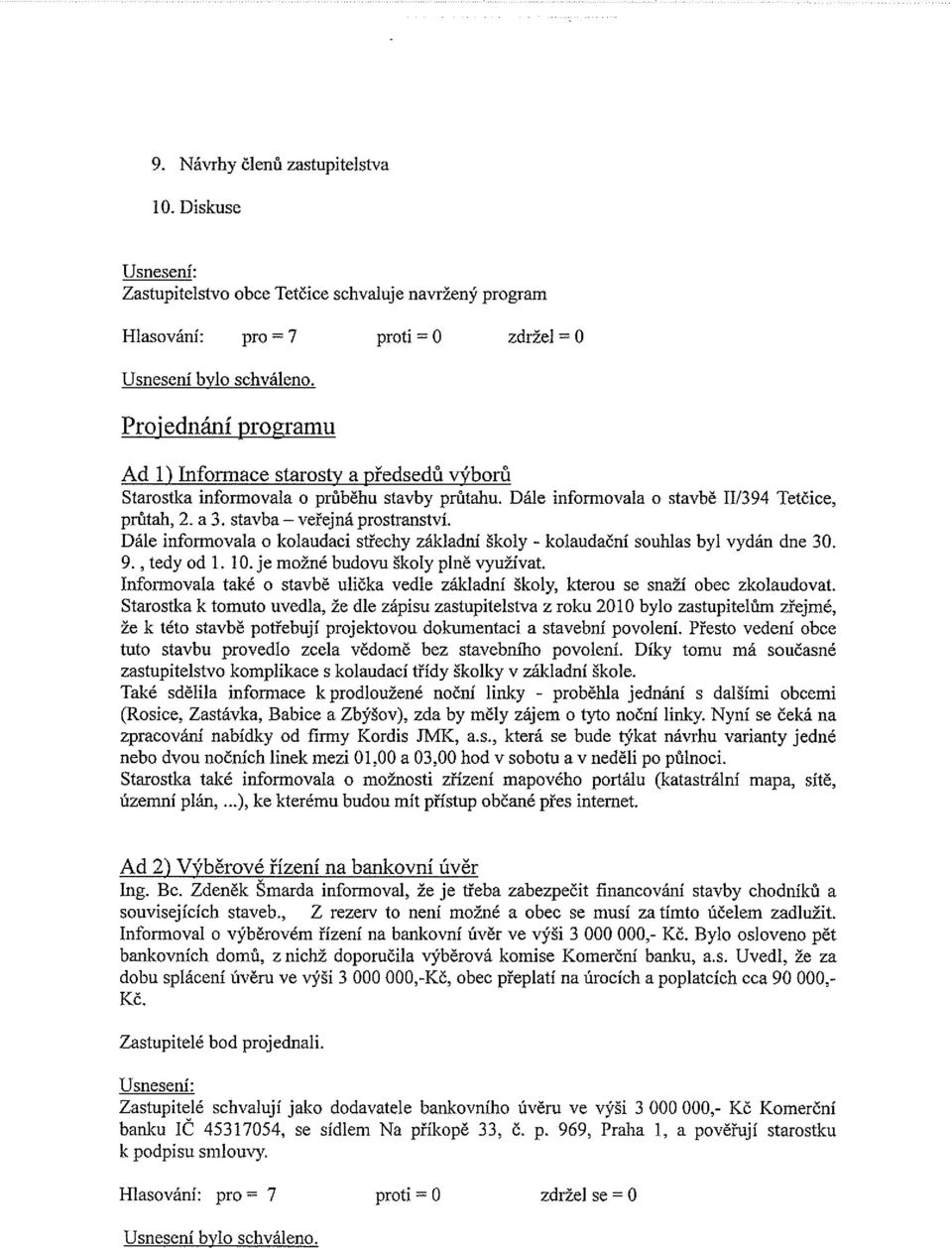 stavby průtahu. Dále informovala o stavbě 111394 Tetčice, průtah, 2. a 3. stavba veřejná prostranství. Dále informovala o kolaudaci střechy základní školy - kolaudační souhlas byl vydán dne 30. 9.