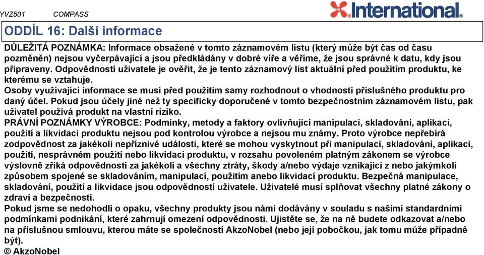 Osoby využívající informace se musí před použitím samy rozhodnout o vhodnosti příslušného produktu pro daný účel.