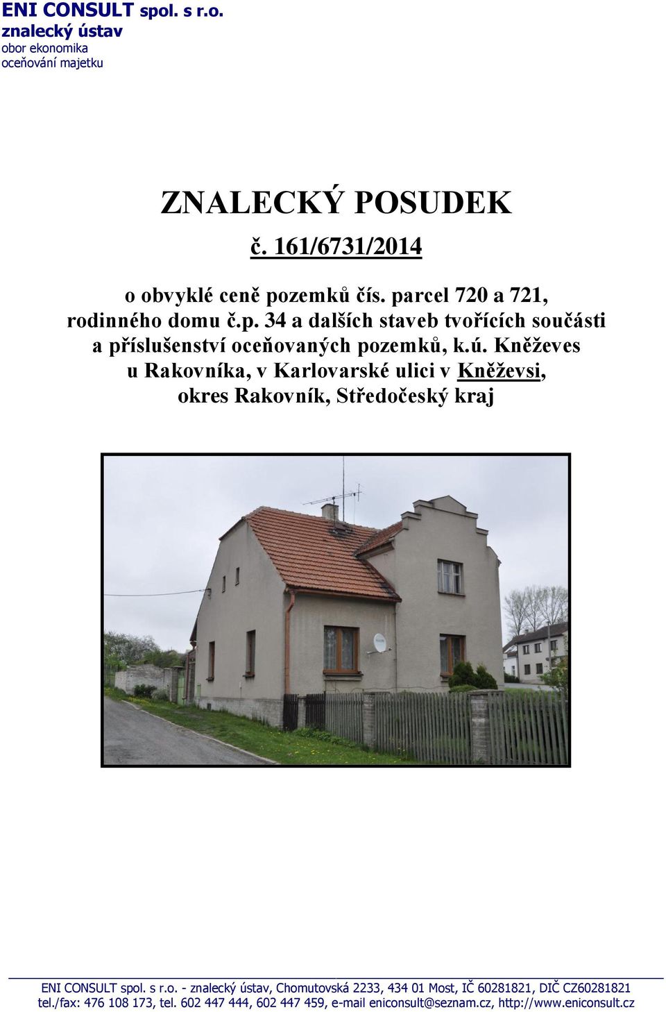 Kněževes u Rakovníka, v Karlovarské ulici v Kněževsi, okres Rakovník, Středočeský kraj ENI CONSULT spol. s r.o. - znalecký ústav, Chomutovská 2233, 434 01 Most, IČ 60281821, DIČ CZ60281821 tel.