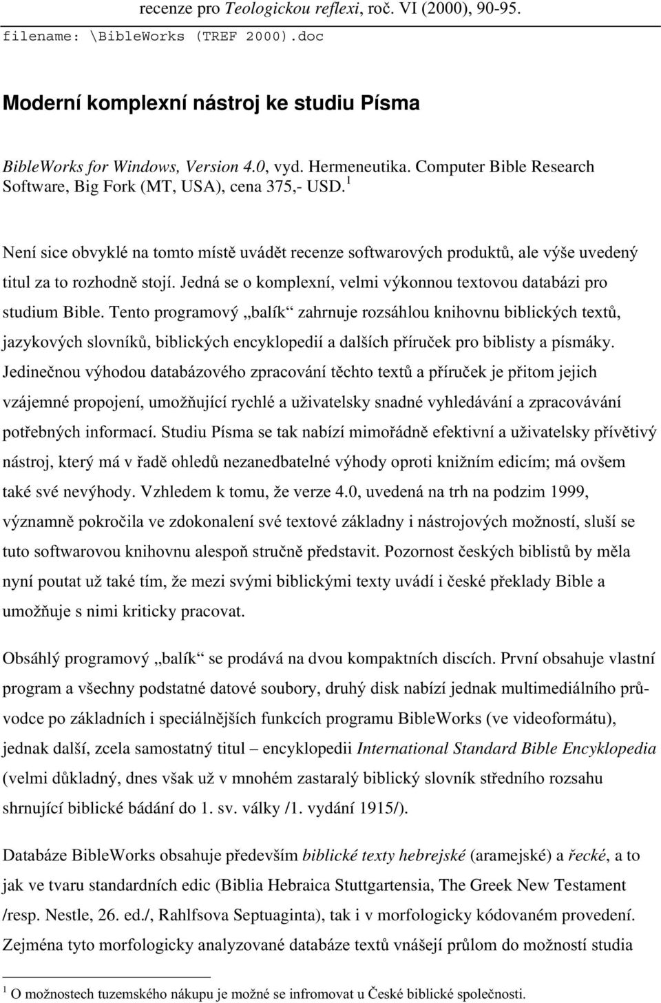 Jedná se o komplexní, velmi výkonnou textovou databázi pro studium Bible.