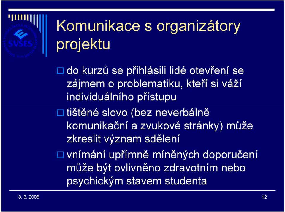 neverbálně komunikační a zvukové stránky) může zkreslit význam sdělení vnímání