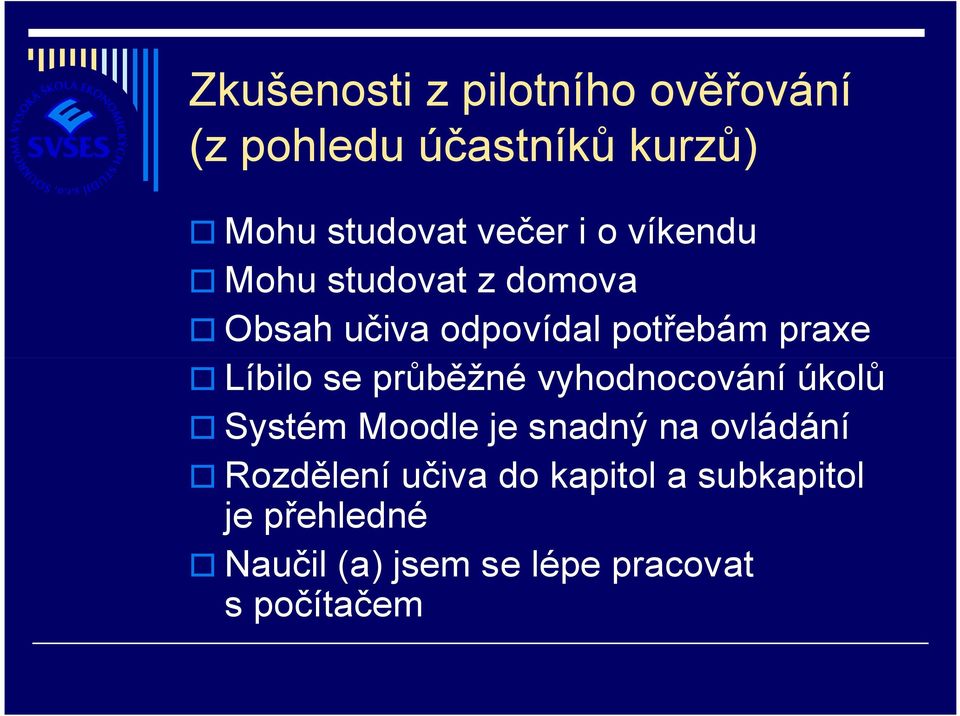 vyhodnocování úkolů Systém Moodle je snadný na ovládání Rozdělení učiva do kapitol a