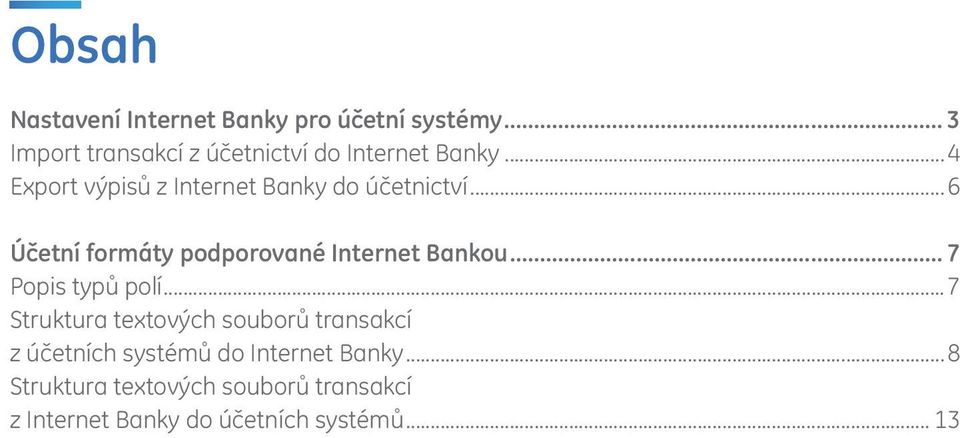 ..4 Export výpisů z Internet Banky do účetnictví...6 Účetní formáty podporované Internet Bankou.