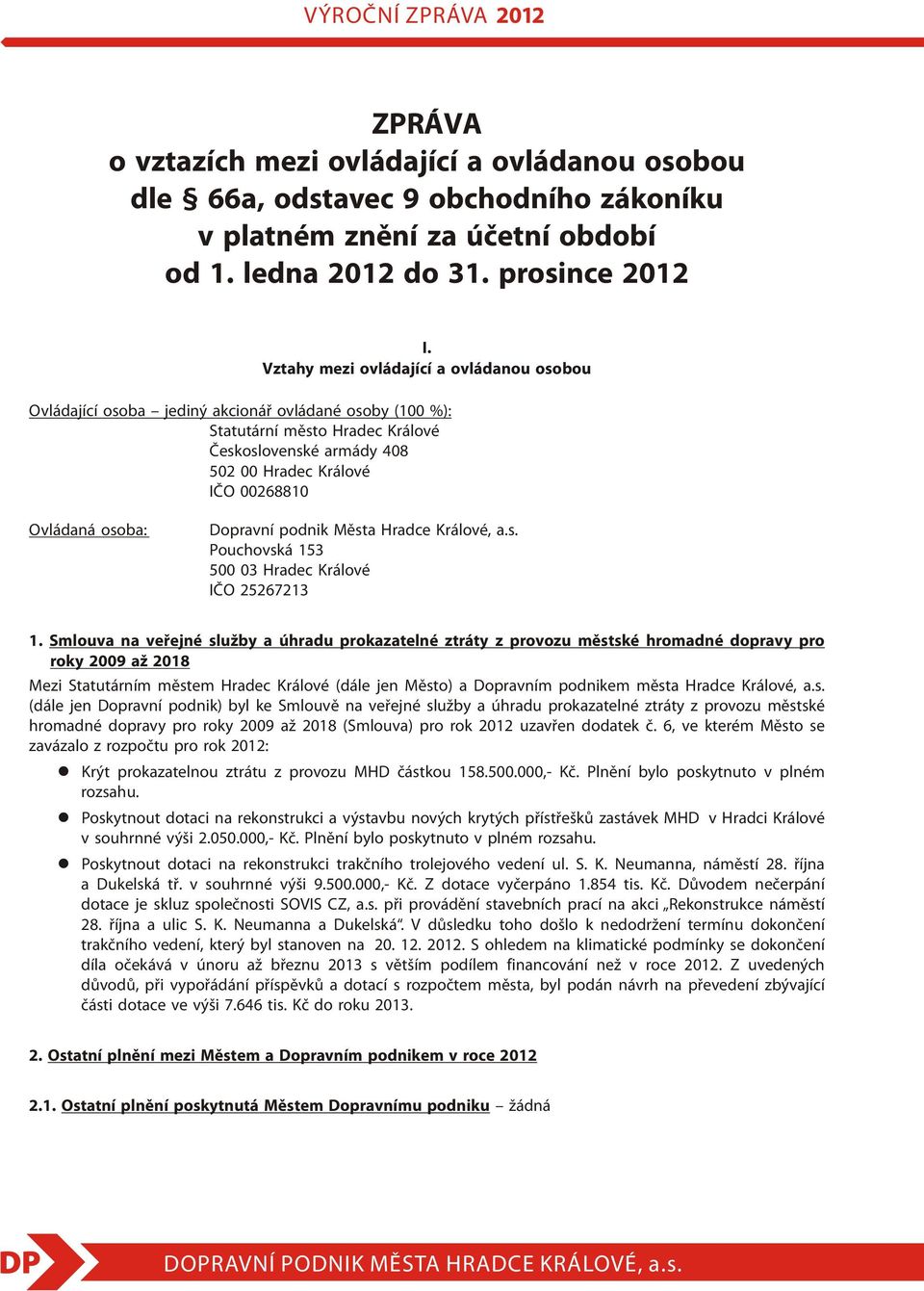 Ovládaná osoba: Dopravní podnik Mìsta Hradce Králové, a.s. Pouchovská 153 500 03 Hradec Králové IÈO 25267213 1.