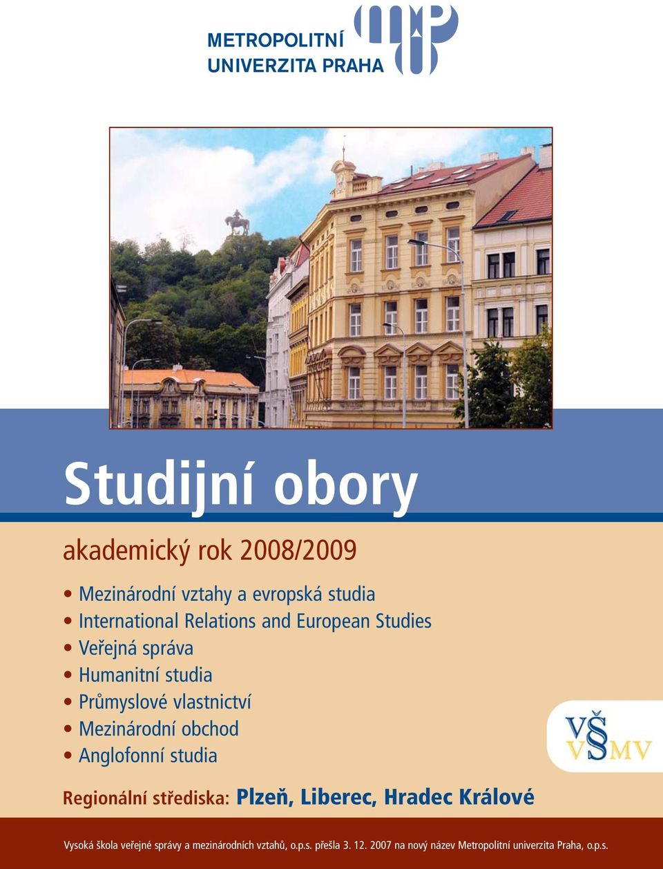 obchod Anglofonní studia Regionální střediska: Plzeň, Liberec, Hradec Králové Vysoká škola veřejné