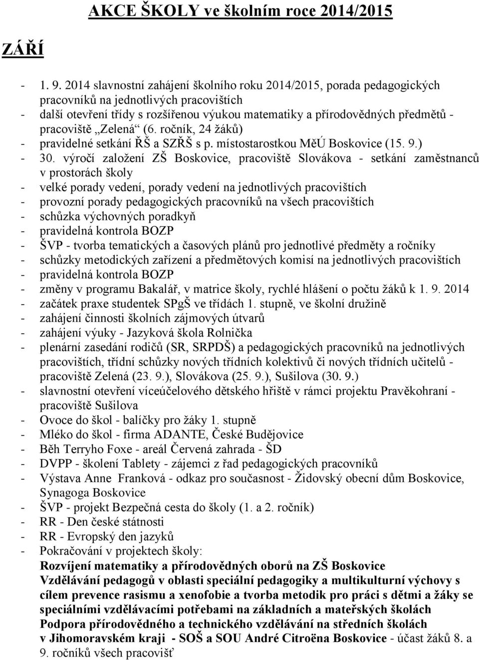 pracoviště Zelená (6. ročník, 24 žáků) - pravidelné setkání ŘŠ a SZŘŠ s p. místostarostkou MěÚ Boskovice (15. 9.) - 30.