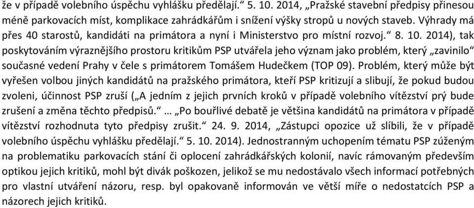 2014), tak poskytováním výraznějšího prostoru kritikům PSP utvářela jeho význam jako problém, který zavinilo současné vedení Prahy v čele s primátorem Tomášem Hudečkem (TOP 09).