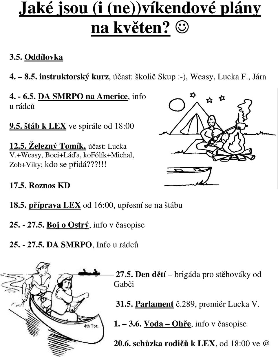 - 27.5. Boj o Ostrý, info v časopise 25. - 27.5. DA SMRPO, Info u rádců 27.5. Den dětí brigáda pro stěhováky od Gabči 31.5. Parlament č.