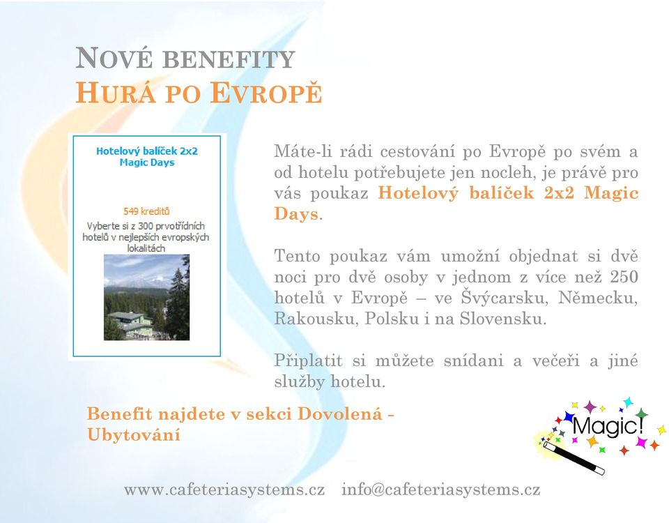 Tento poukaz vám umožní objednat si dvě noci pro dvě osoby v jednom z více než 250 hotelů v Evropě ve