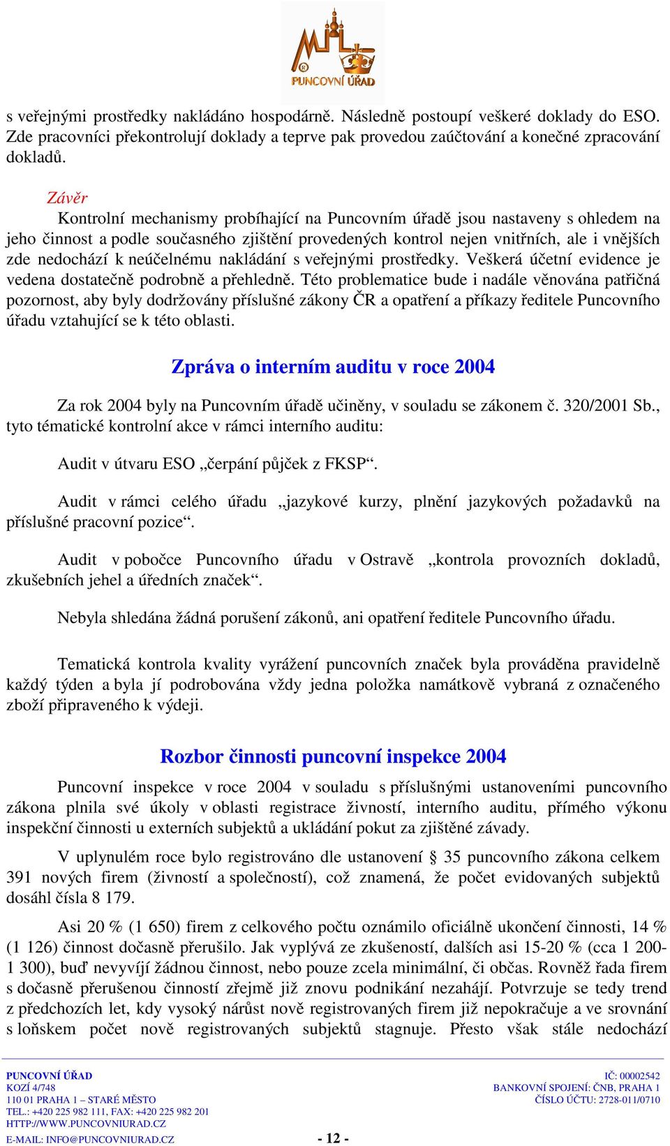 neúčelnému nakládání s veřejnými prostředky. Veškerá účetní evidence je vedena dostatečně podrobně a přehledně.