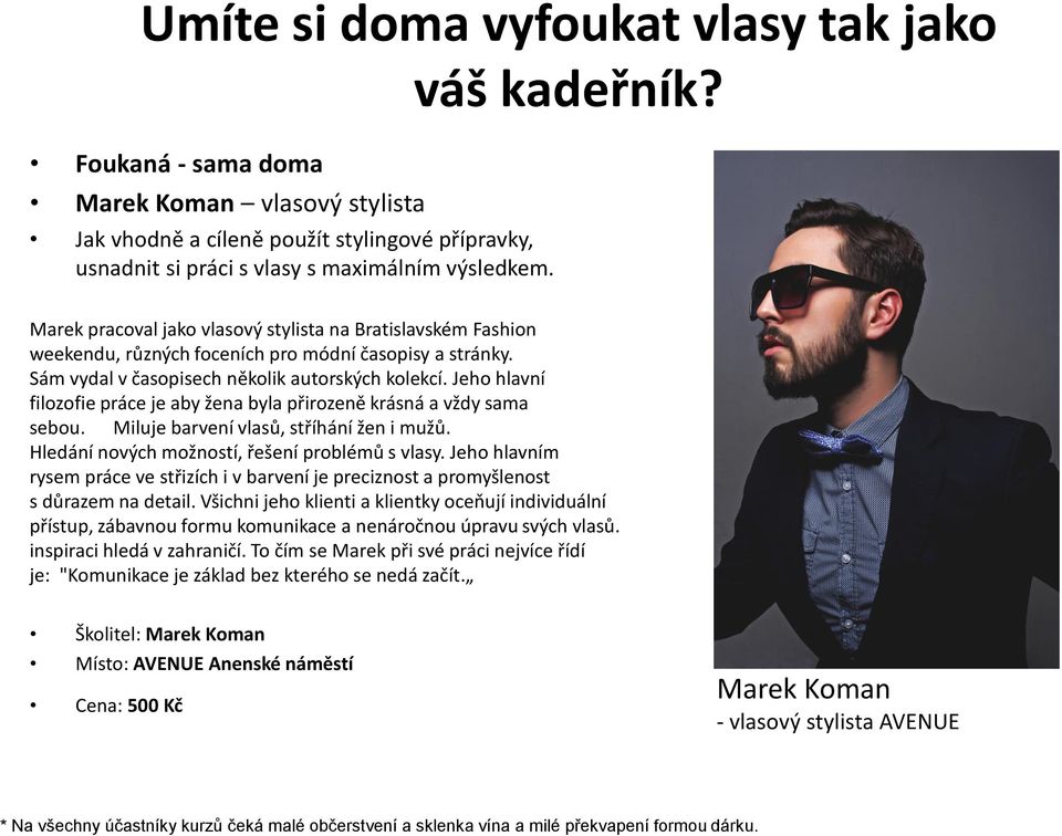 Jeho hlavní filozofie práce je aby žena byla přirozeně krásná a vždy sama sebou. Miluje barvení vlasů, stříhání žen i mužů. Hledání nových možností, řešení problémů s vlasy.