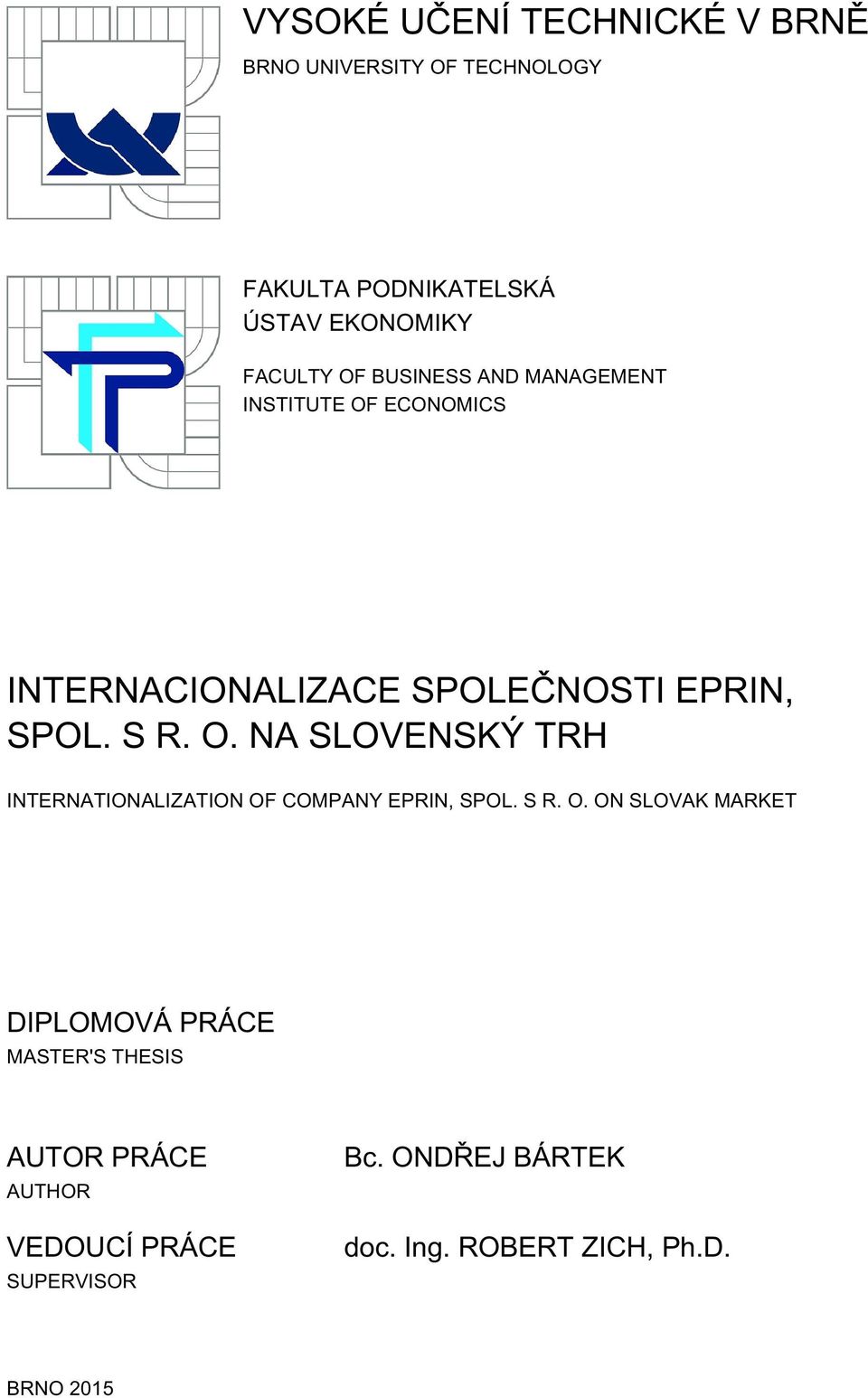 S R. O. ON SLOVAK MARKET DIPLOMOVÁ PRÁCE MASTER'S THESIS AUTOR PRÁCE AUTHOR VEDOUCÍ PRÁCE SUPERVISOR Bc.