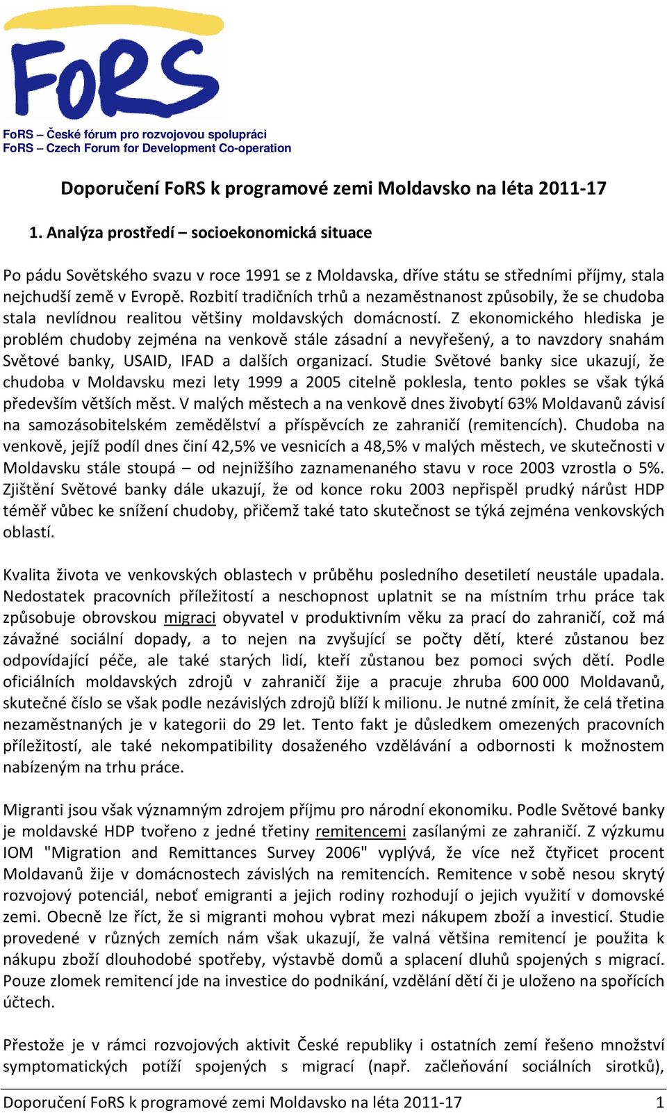 Rozbití tradičních trhů a nezaměstnanost způsobily, že se chudoba stala nevlídnou realitou většiny moldavských domácností.