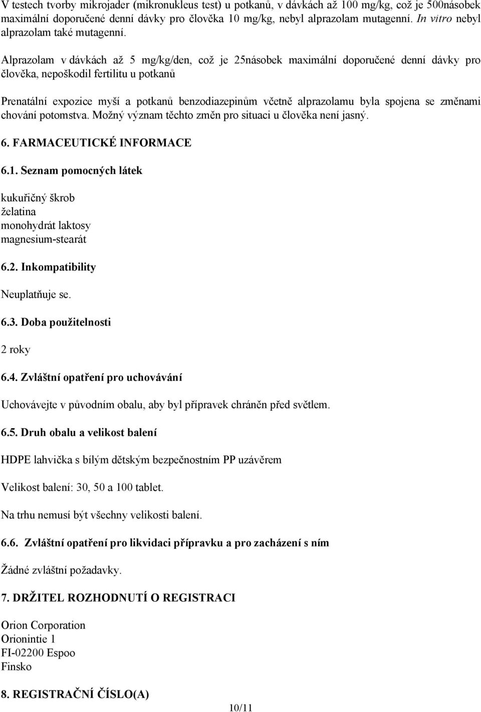 Alprazolam v dávkách až 5 mg/kg/den, což je 25násobek maximální doporučené denní dávky pro člověka, nepoškodil fertilitu u potkanů Prenatální expozice myší a potkanů benzodiazepinům včetně