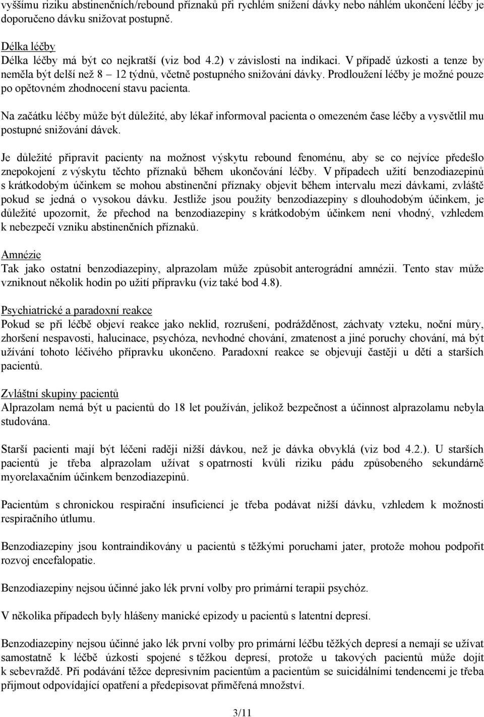 Na začátku léčby může být důležité, aby lékař informoval pacienta o omezeném čase léčby a vysvětlil mu postupné snižování dávek.