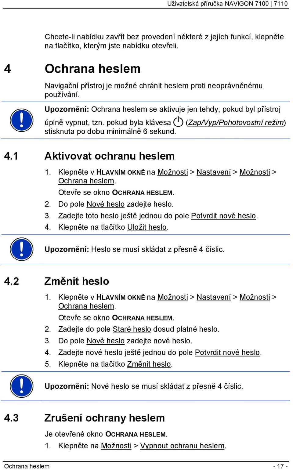 pokud byla klávesa stisknuta po dobu minimálně 6 sekund. 4.1 Aktivovat ochranu heslem (Zap/Vyp/Pohotovostní režim) 1. Klepněte v HLAVNÍM OKNĚ na Možnosti > Nastavení > Možnosti > Ochrana heslem.