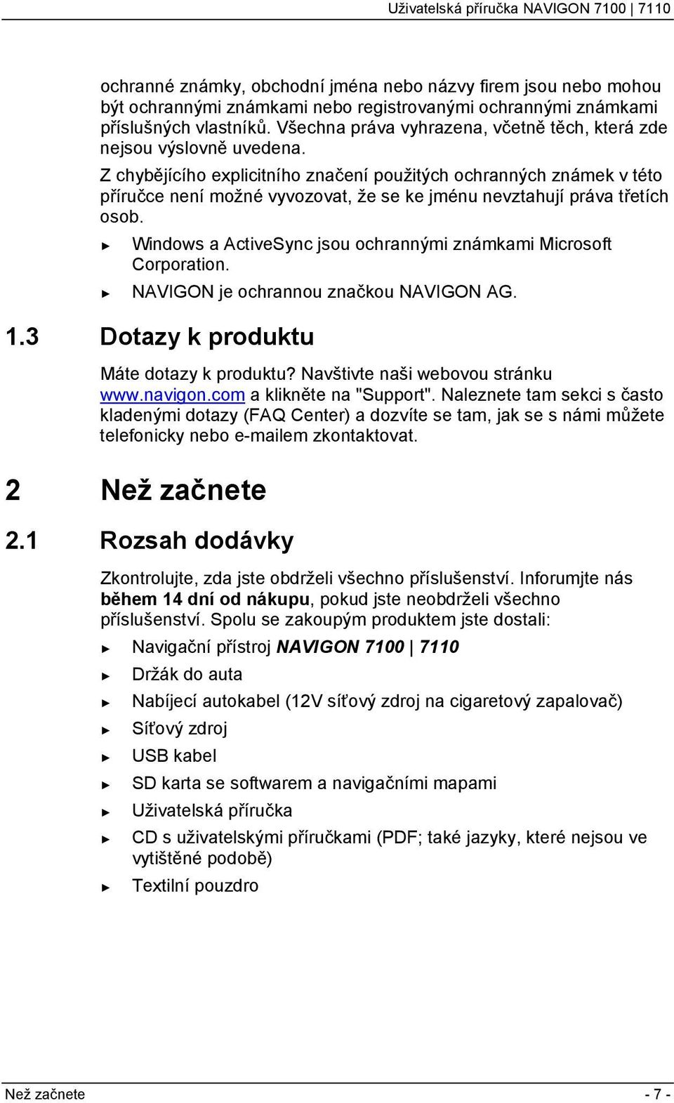 Z chybějícího explicitního značení použitých ochranných známek v této příručce není možné vyvozovat, že se ke jménu nevztahují práva třetích osob.