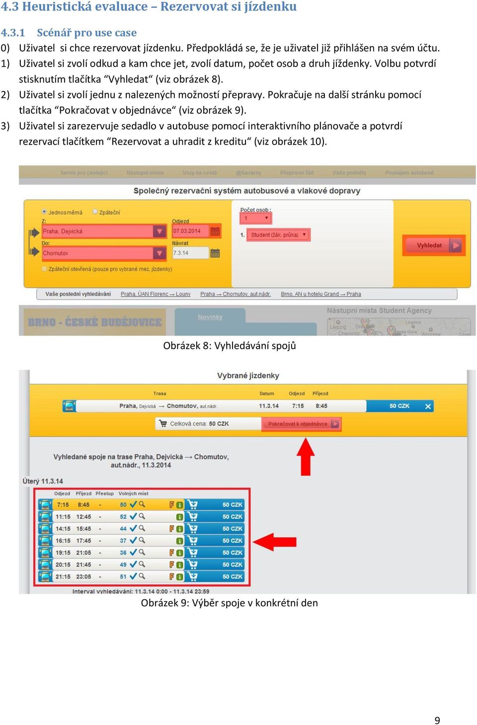 Volbu potvrdí stisknutím tlačítka Vyhledat (viz obrázek 8). 2) Uživatel si zvolí jednu z nalezených možností přepravy.