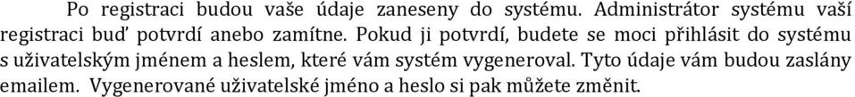 Pokud ji potvrdí, budete se moci přihlásit do systému s uživatelským jménem a
