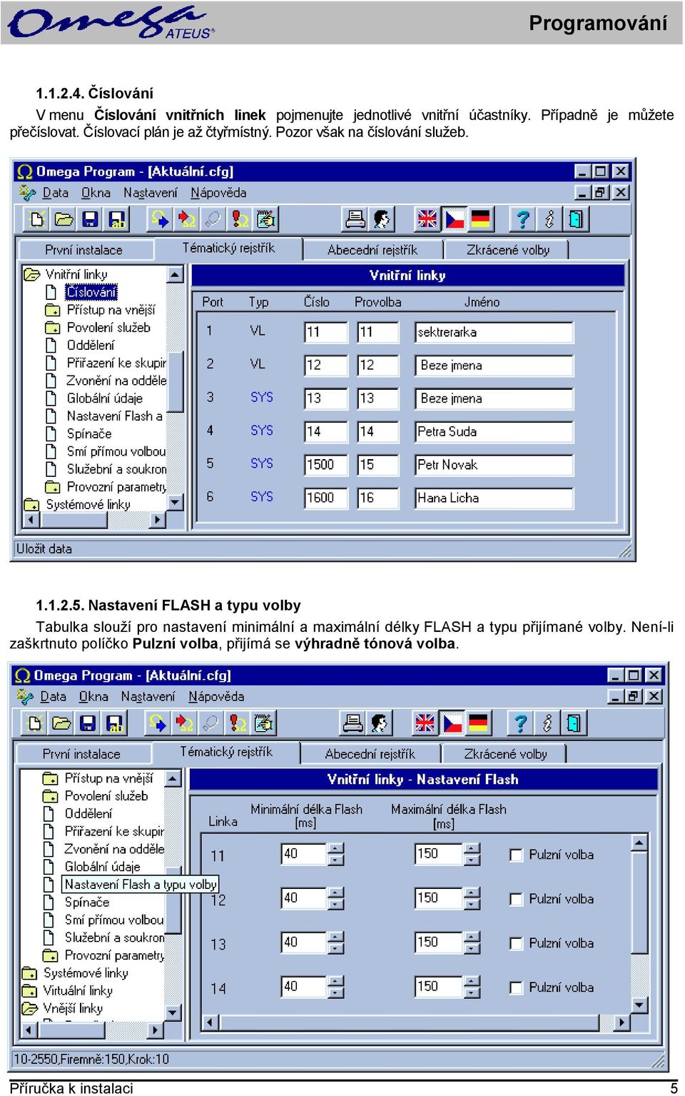 5. Nastavení FLASH a typu volby Tabulka slouží pro nastavení minimální a maximální délky FLASH a typu