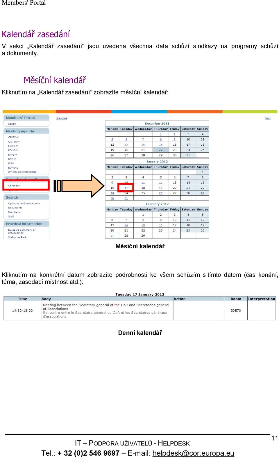 Měsíční kalendář Kliknutím na Kalendář zasedání zobrazíte měsíční kalendář: Měsíční