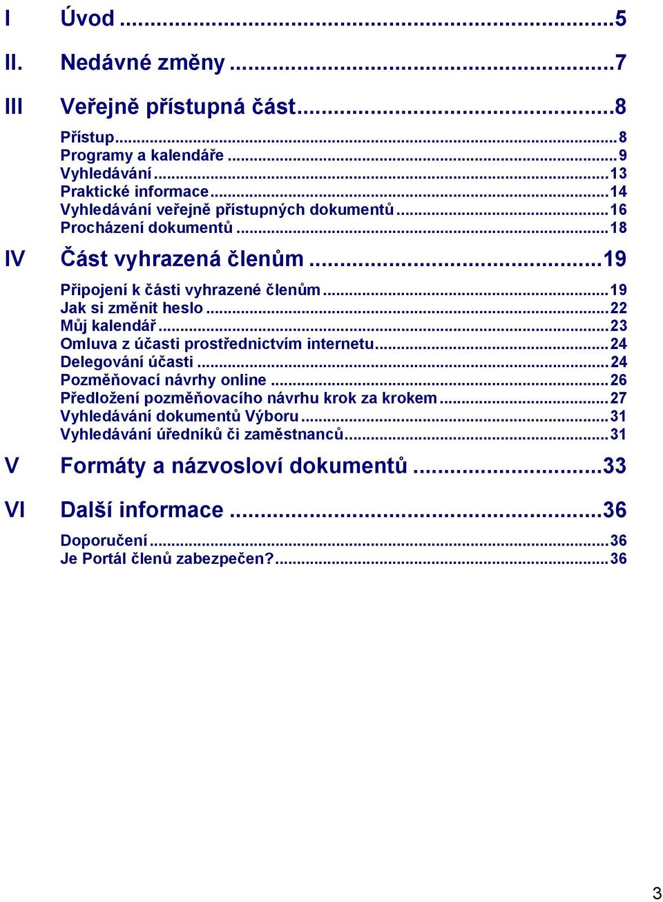 ..22 Můj kalendář...23 Omluva z účasti prostřednictvím internetu...24 Delegování účasti...24 Pozměňovací návrhy online.