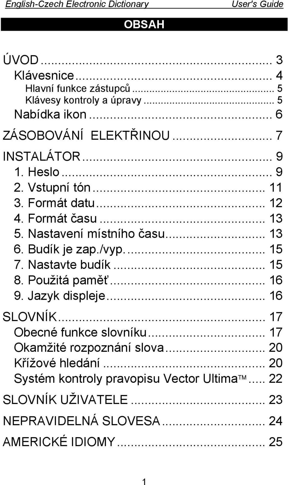 Nastavte budík... 15 8. Použitá paměť... 16 9. Jazyk displeje... 16 SLOVNÍK... 17 Obecné funkce slovníku... 17 Okamžité rozpoznání slova.