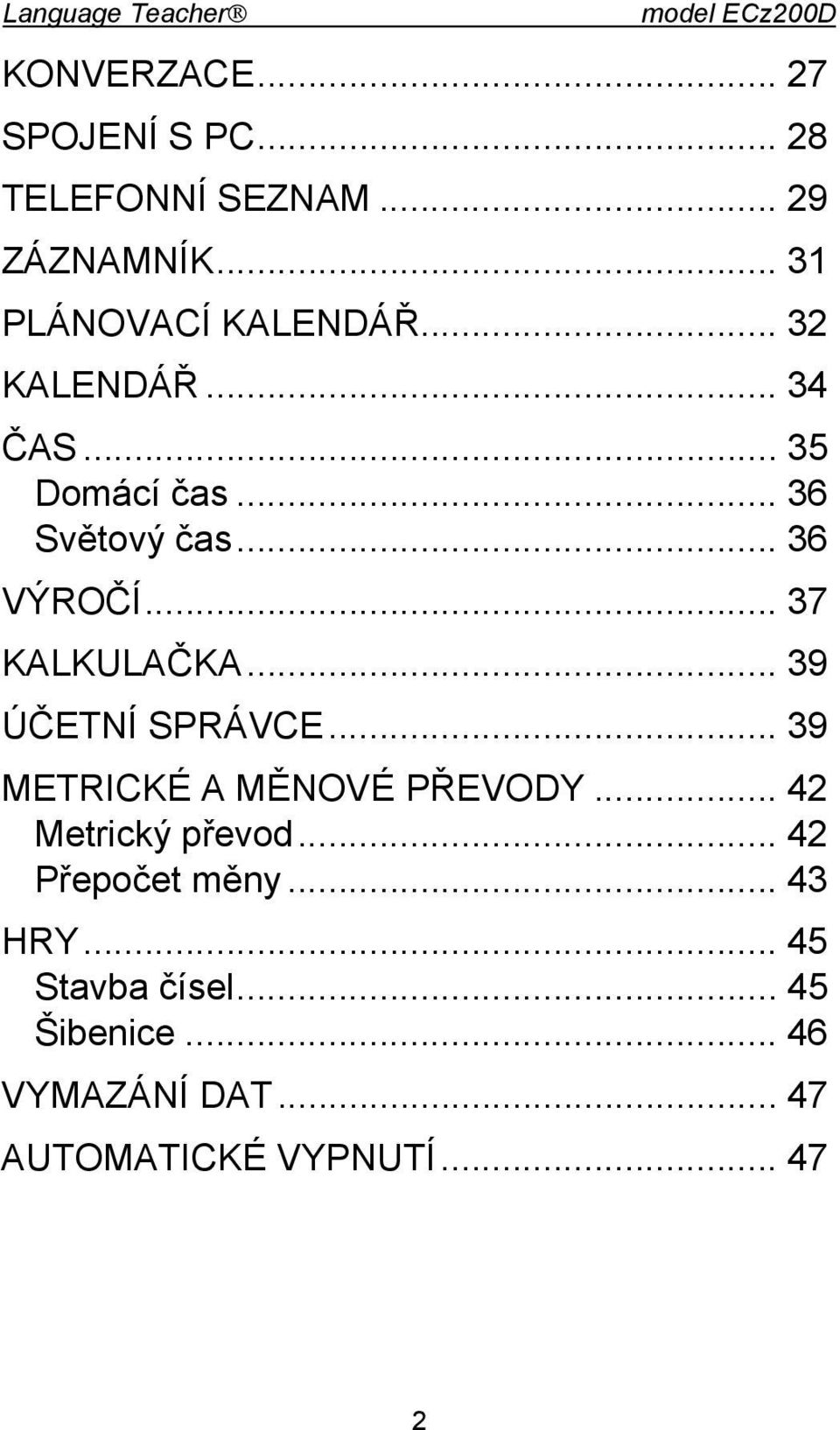 .. 37 KALKULAČKA... 39 ÚČETNÍ SPRÁVCE... 39 METRICKÉ A MĚNOVÉ PŘEVODY... 42 Metrický převod.