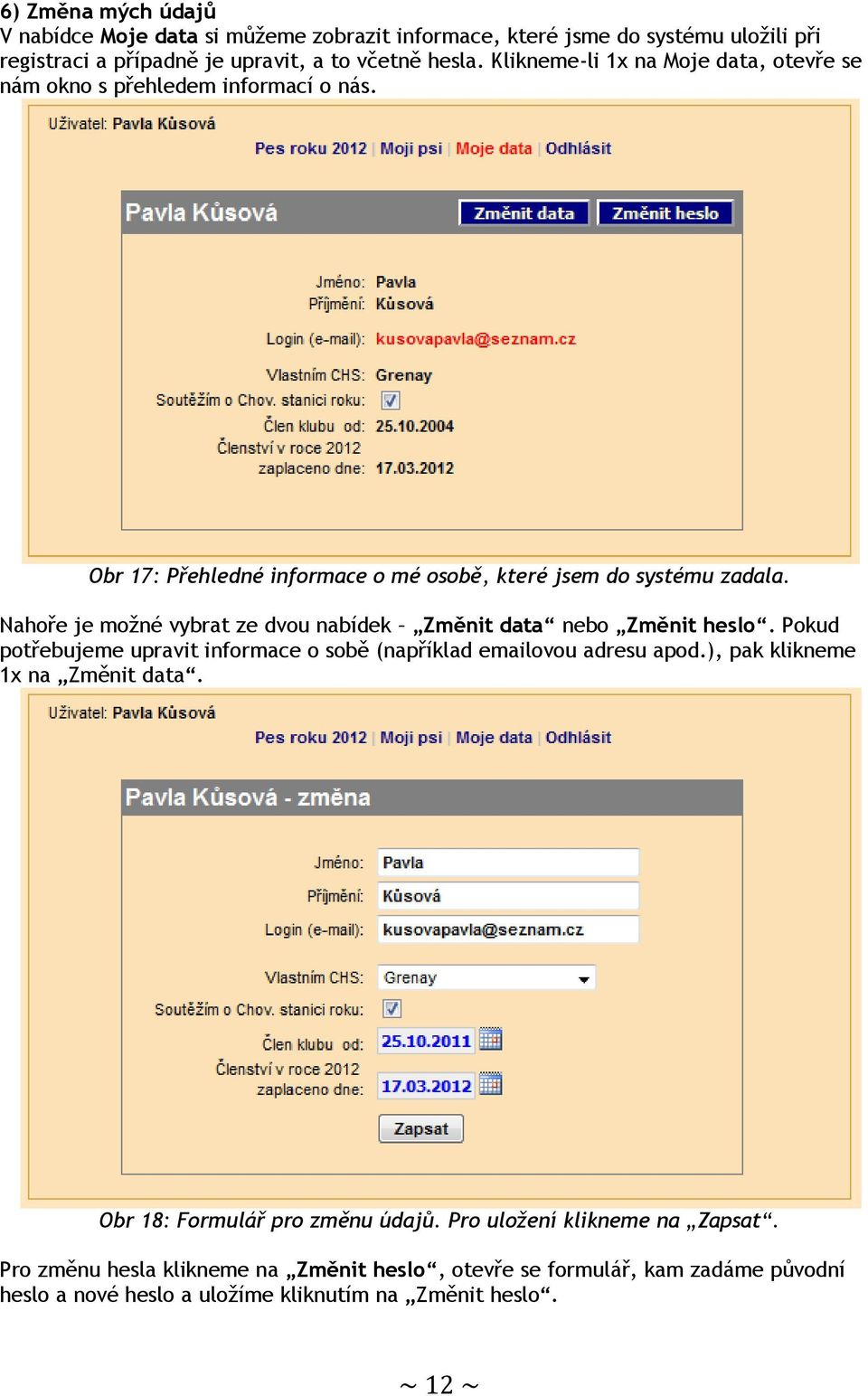 Nahoře je možné vybrat ze dvou nabídek Změnit data nebo Změnit heslo. Pokud potřebujeme upravit informace o sobě (například emailovou adresu apod.