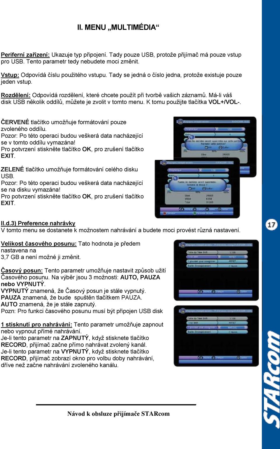 Má-li váš disk USB několik oddílů, můžete je zvolit v tomto menu. K tomu použijte tlačítka VOL+/VOL-. ČERVENÉ tlačítko umožňuje formátování pouze zvoleného oddílu.