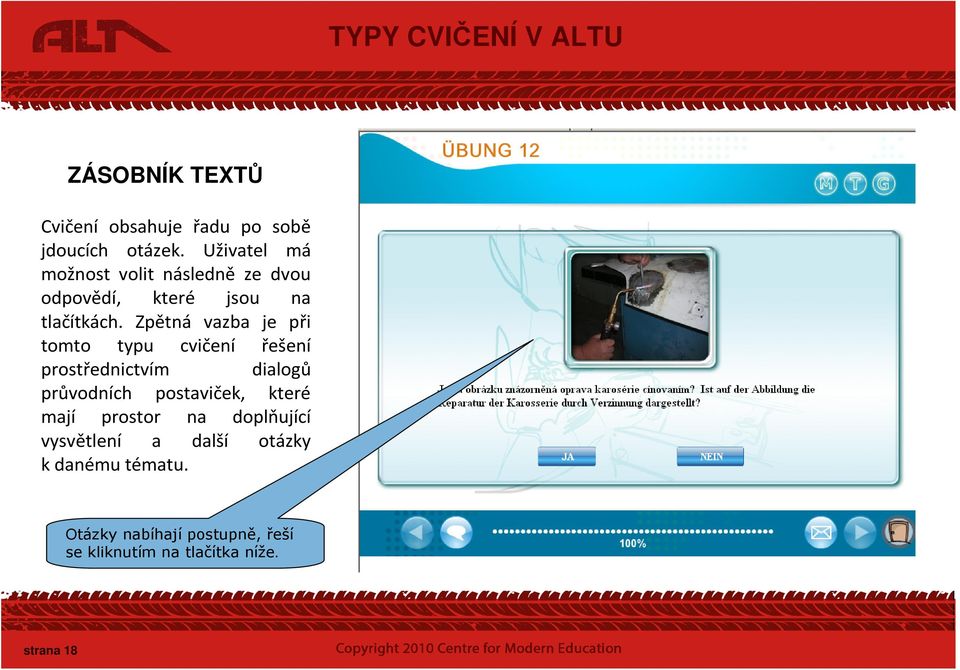 Zpětná vazba je při tomto typu cvičení řešení prostřednictvím dialogů průvodních postaviček, které