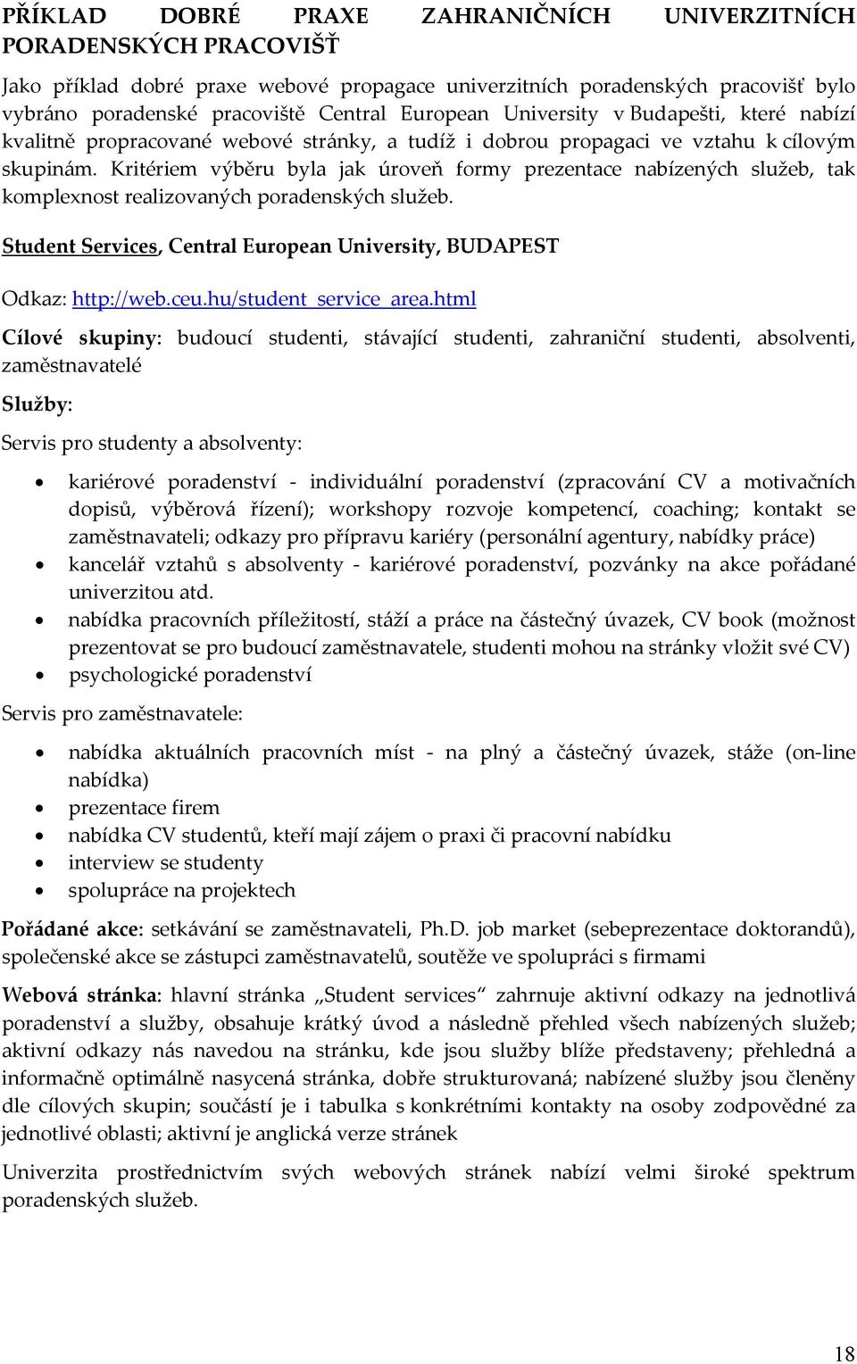 Kritériem výběru byla jak úroveň formy prezentace nabízených služeb, tak komplexnost realizovaných poradenských služeb. Student Services, Central European University, BUDAPEST Odkaz: http://web.ceu.