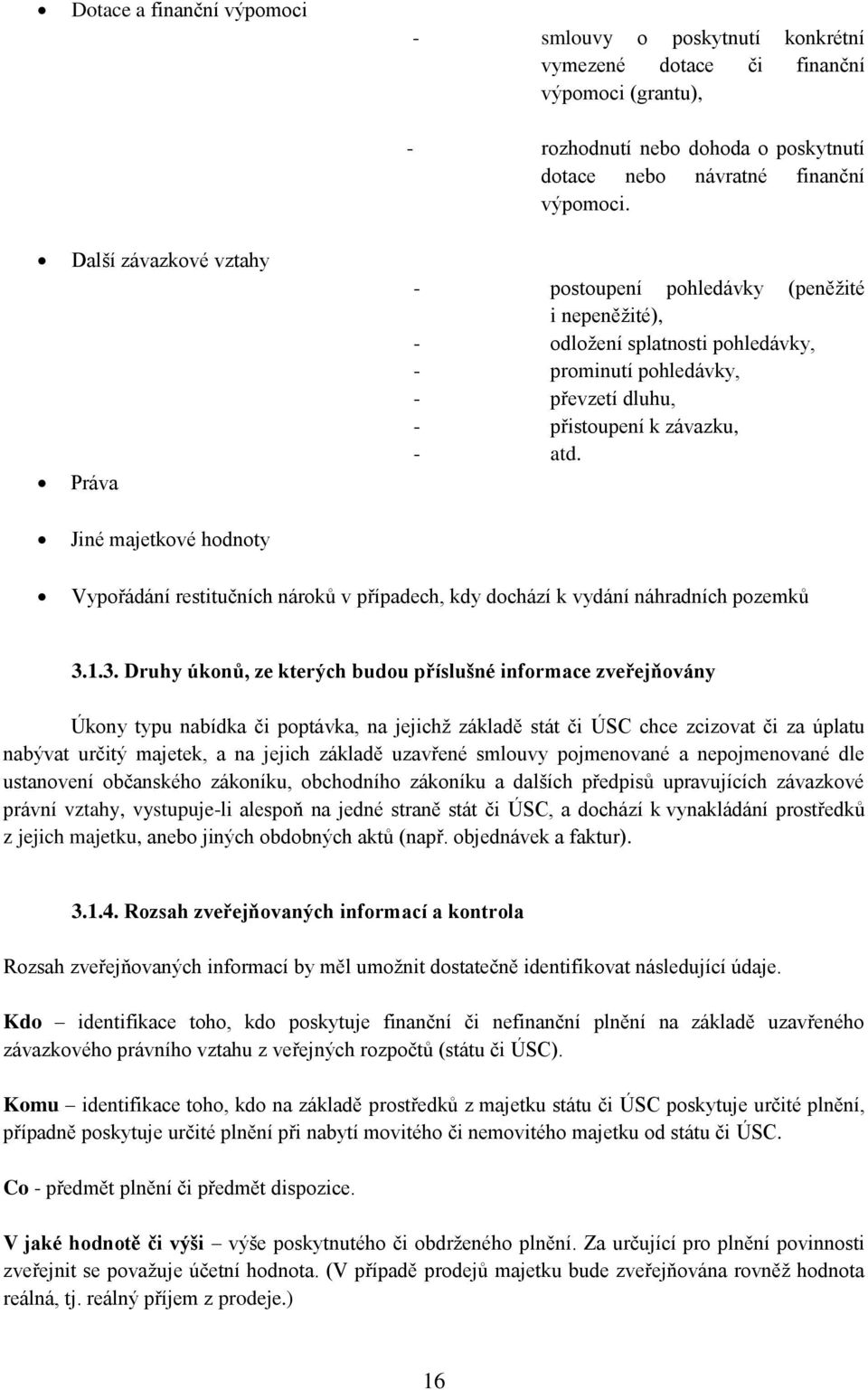 závazku, - atd. Vypořádání restitučních nároků v případech, kdy dochází k vydání náhradních pozemků 3.