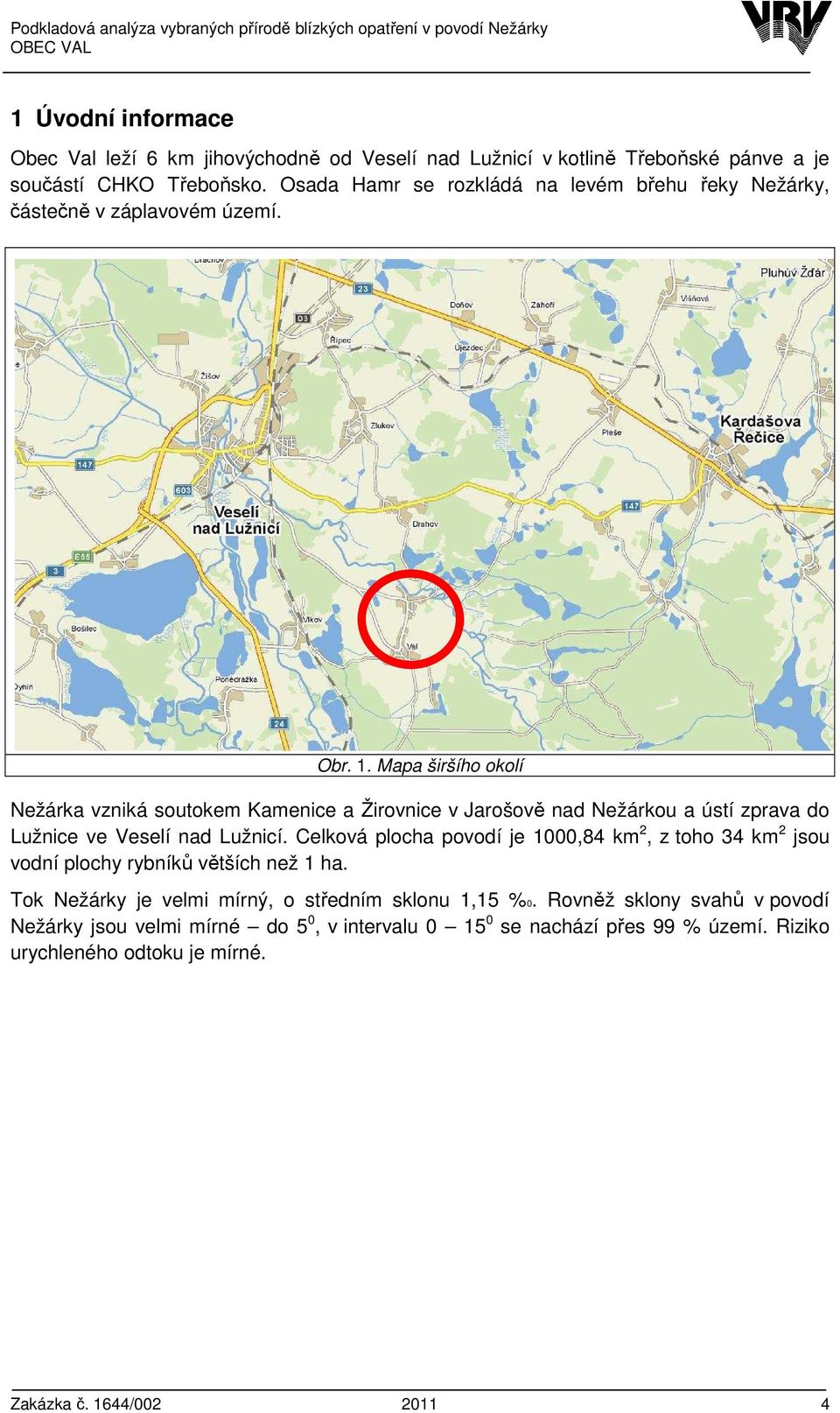 Mapa širšího okolí Nežárka vzniká soutokem Kamenice a Žirovnice v Jarošově nad Nežárkou a ústí zprava do Lužnice ve Veselí nad Lužnicí.