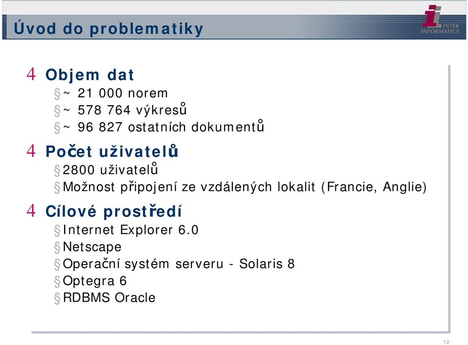 vzdálených lokalit (Francie, Anglie) 4Cílové prostředí Internet Explorer
