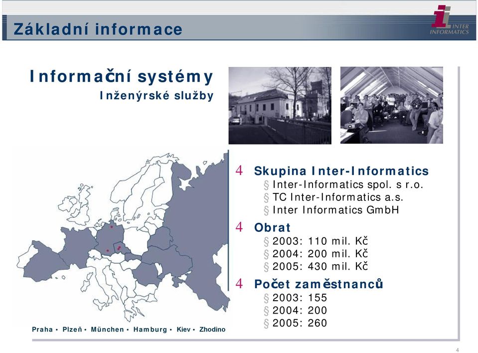 s. Inter Informatics GmbH 4 Obrat 2003: 110 mil. Kč 2004: 200 mil.